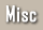 Misc