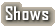 Shows